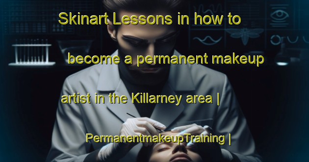 Skinart Lessons in how to become a permanent makeup artist in the Killarney area | PermanentmakeupTraining | PermanentmakeupClasses | SkinartTraining-Canada
